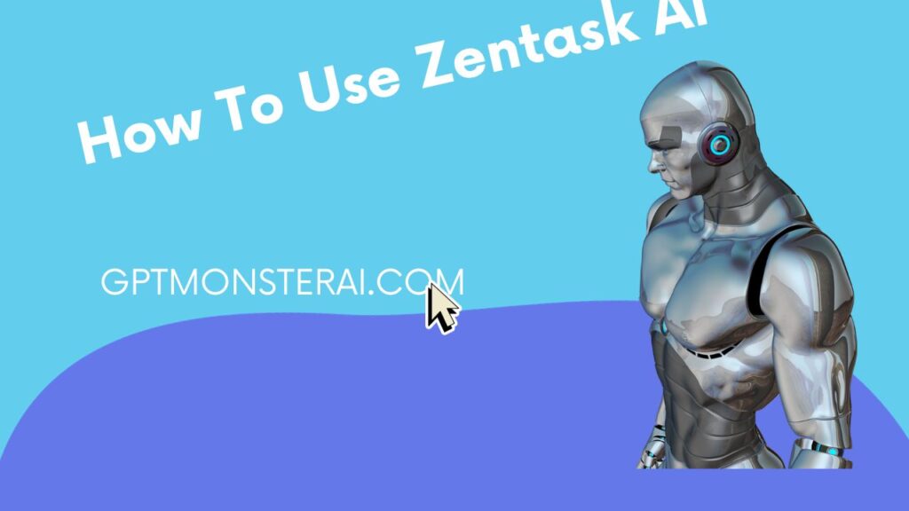 How To Use Zentask Ai & Information