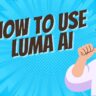 How To Use Lumalabs AI & Information